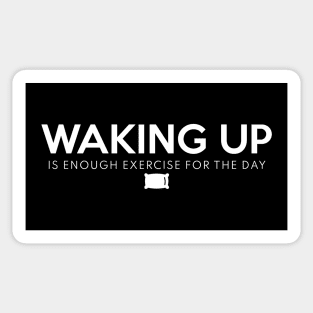 Waking Up Is Enough Exercise For The Day White Sticker